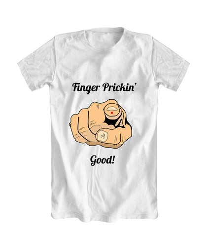 "Finger Prickin' Good!" T-Shirt